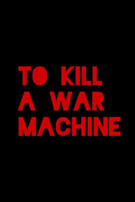To Kill a War Machine